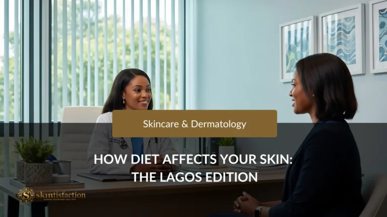 Skincare and dermatology consultation on how diet affects your skin in Lagos.